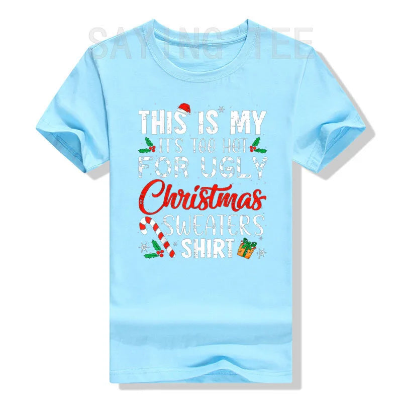 This Is My It's Too Hot for Ugly Christmas Sweaters T-Shirt Xmas Costume Gifts Sayings Graphic Tee Tops Family Matching Outfits